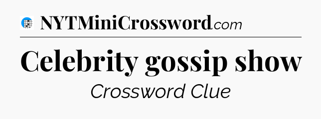 Celebrity gossip show Crossword Clue