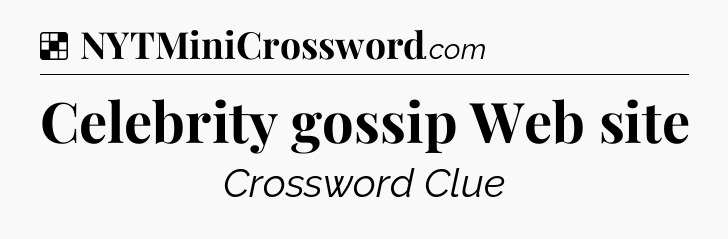 Solution: Celebrity gossip Web site - NYT Crossword
