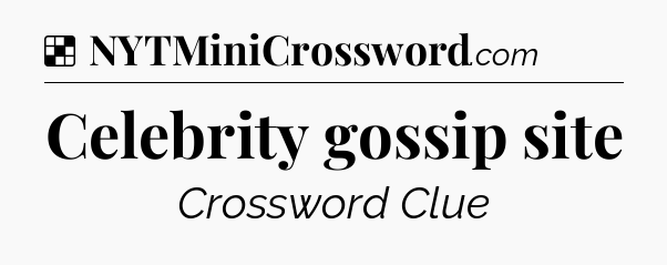 Solution: Celebrity gossip site - NYT Crossword