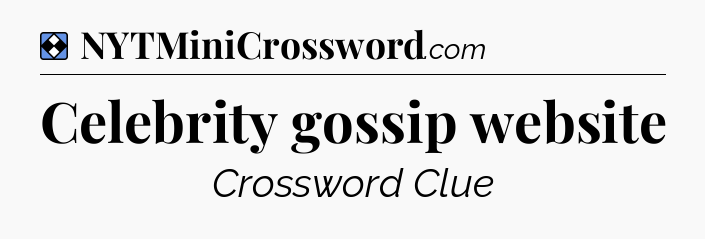 Solution: Celebrity gossip website - NYT Mini Crossword
