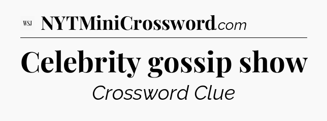Celebrity gossip show - WSJ Crossword