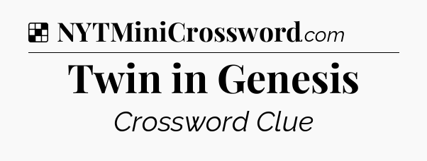 Solution: Twin in Genesis - NYT Crossword