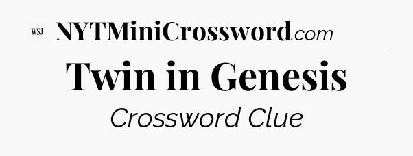 Twin in Genesis - WSJ Crossword