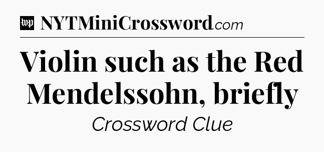 Violin such as the Red Mendelssohn, briefly Crossword Clue