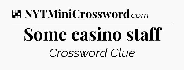 Solution: Some casino staff - NYT Crossword