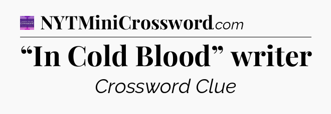 “In Cold Blood” writer - Thomas Joseph Crossword