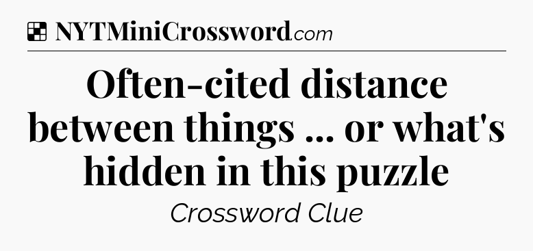 Solution: Often-cited distance between things ... or what's hidden in this puzzle - NYT Crossword