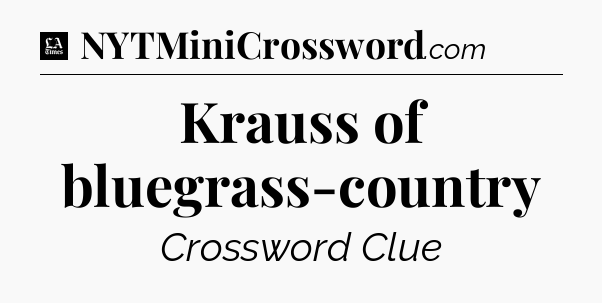 Krauss of bluegrass-country - LA Times Crossword