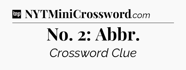 No. 2: Abbr Crossword Clue