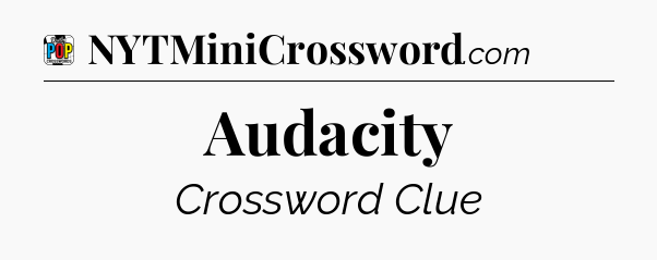 Audacity Crossword Clue