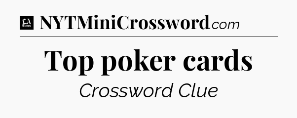 Top poker cards - LA Times Crossword