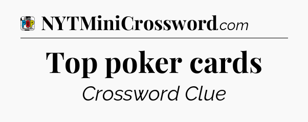Top poker cards Crossword Clue