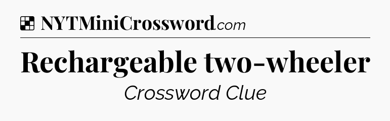 Solution: Rechargeable two-wheeler - NYT Crossword