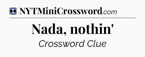 Solution: Nada, nothin' - NYT Mini Crossword