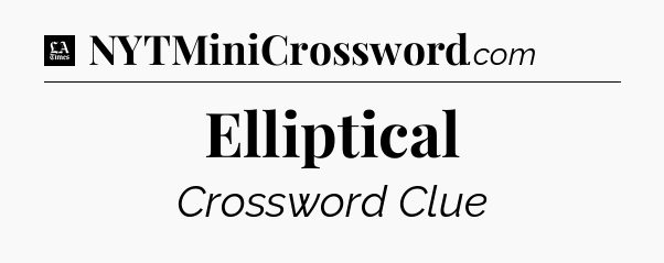 Elliptical - LA Times Crossword