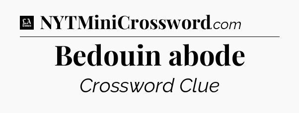 Bedouin abode - LA Times Crossword