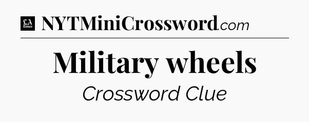 Military wheels - LA Times Crossword