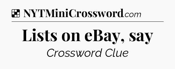 Solution: Lists on eBay, say - NYT Crossword