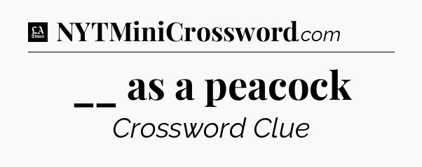 __ as a peacock - LA Times Crossword