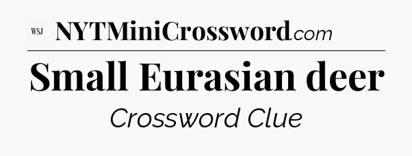 Small Eurasian deer - WSJ Crossword