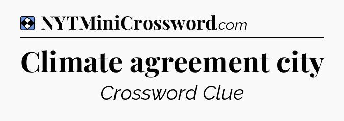Solution: Climate agreement city - NYT Mini Crossword