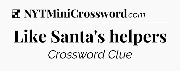 Solution: Like Santa's helpers - NYT Crossword