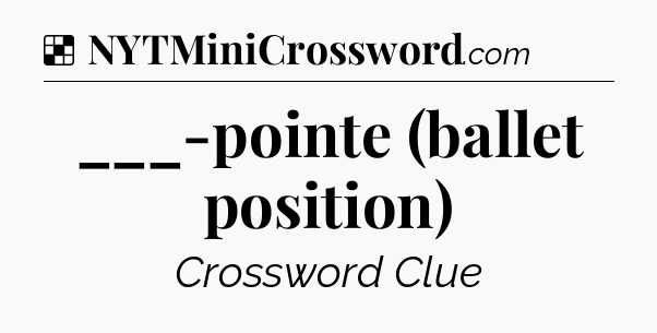 Solution: ___-pointe (ballet position) - NYT Crossword