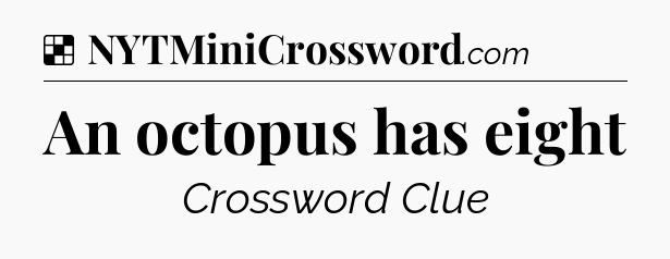 Solution: An octopus has eight - NYT Crossword