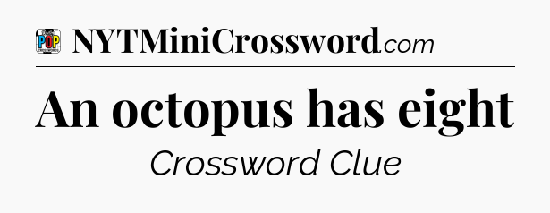 An octopus has eight Crossword Clue