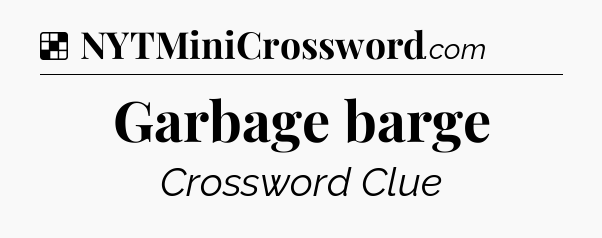 Solution: Garbage barge - NYT Crossword