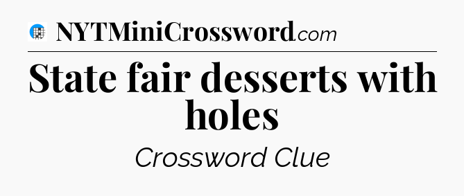 State fair desserts with holes Crossword Clue