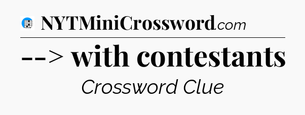 --> with contestants Crossword Clue