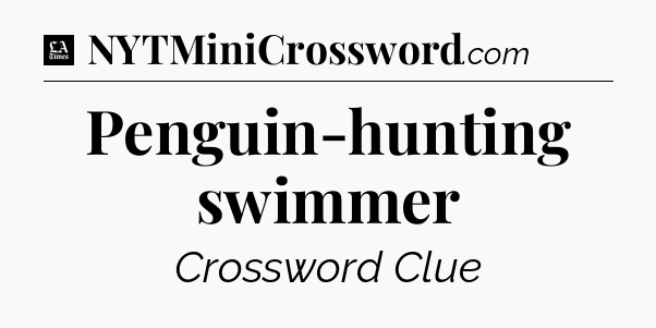 Penguin-hunting swimmer - LA Times Crossword
