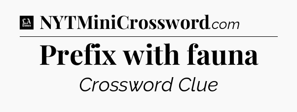 Prefix with fauna - LA Times Crossword