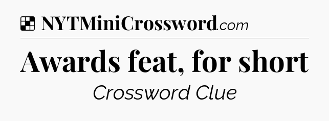 Solution: Awards feat, for short - NYT Crossword