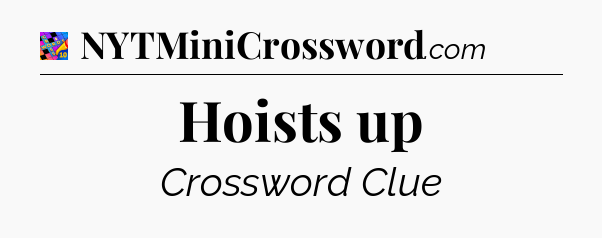 Hoists up Crossword Clue