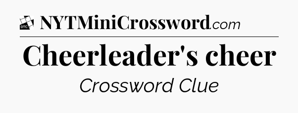 Cheerleader's cheer - Daily Themed Classic Crossword