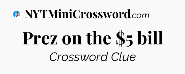 Prez on the $5 bill Crossword Clue