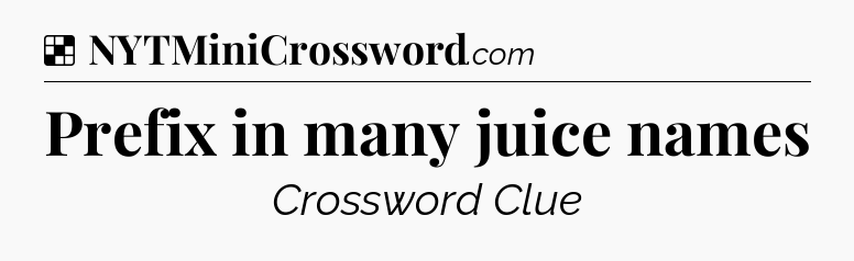Solution: Prefix in many juice names - NYT Crossword
