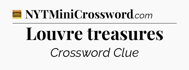 Louvre treasures - Eugene Sheffer Crossword