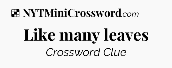 Solution: Like many leaves - NYT Crossword