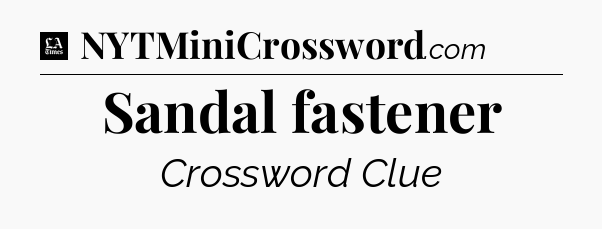 Sandal fastener - LA Times Crossword