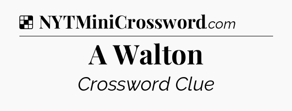 Solution: A Walton - NYT Crossword