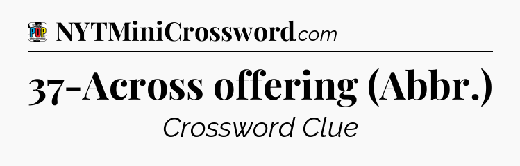 37-Across offering (Abbr.) Crossword Clue