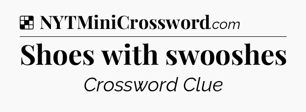 Solution: Shoes with swooshes - NYT Crossword