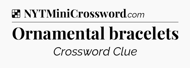 Solution: Ornamental bracelets - NYT Crossword