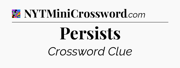 Persists Crossword Clue