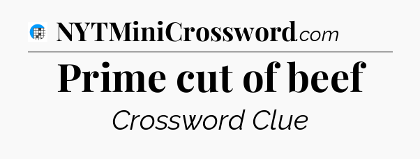 Prime cut of beef Crossword Clue