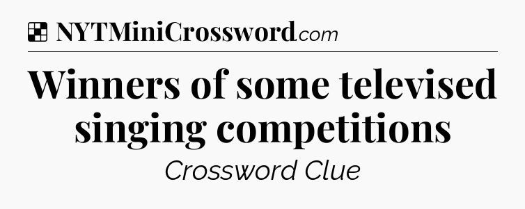 Solution: Winners of some televised singing competitions - NYT Crossword