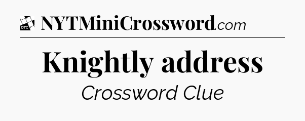 Knightly address - Daily Themed Classic Crossword